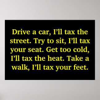 Drive a car, I’ll tax the street. Try to sit, I... Poster