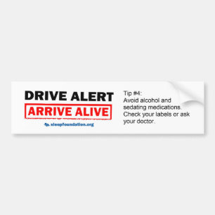 Drive Alert, Arrive Alive Bumper Sticker #4