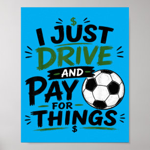 Drive And Pay For Things Funny Football Soccer Poster