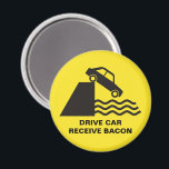 Drive Car - Receive Bacon Magnet<br><div class="desc">Warning traffic sign repurposed in a funny way. Custom text.</div>