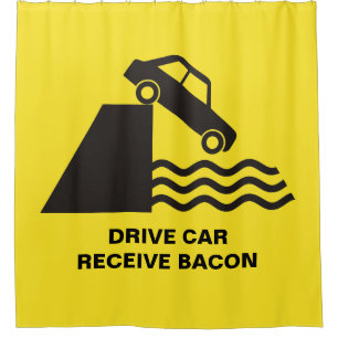 Drive Car - Receive Bacon Shower Curtain