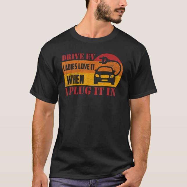 Drive Ev Ladies Love It When I Plug It In Electric T-Shirt (Front)