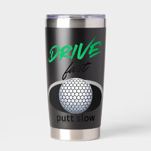 Drive Fast, putt slow Insulated Tumbler
