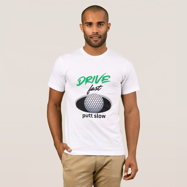 Drive Fast, putt slow T-Shirt (Front Full)