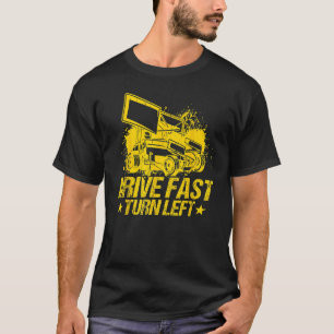 Drive Fast Turn Left Dirt Track Race Truck Sprint  T-Shirt