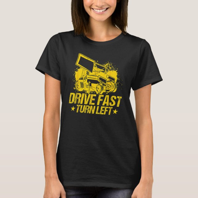 Drive Fast Turn Left Dirt Track Race Truck Sprint  T-Shirt (Front)