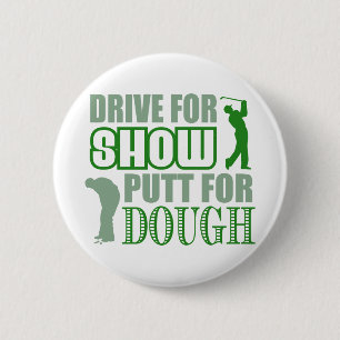 Drive For Show Putt For Dough 6 Cm Round Badge