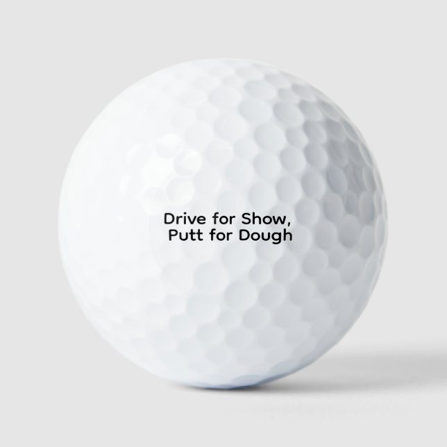 Drive for Show, Putt for Dough Golf Ball (Front)