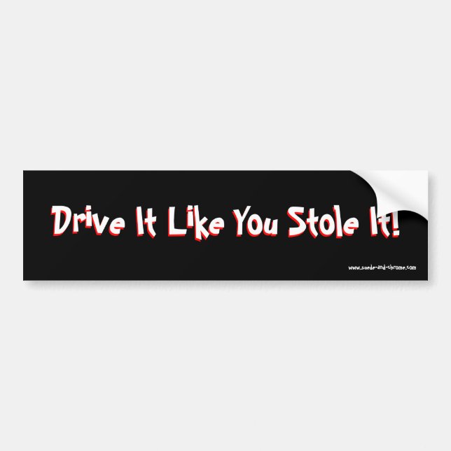 Drive It Like You Stole It! Bumper Sticker (Front)