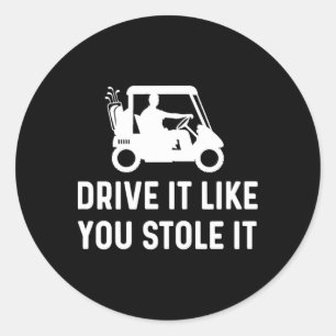 Drive It Like You Stole It - Funny Golf Cart Sayin Classic Round Sticker