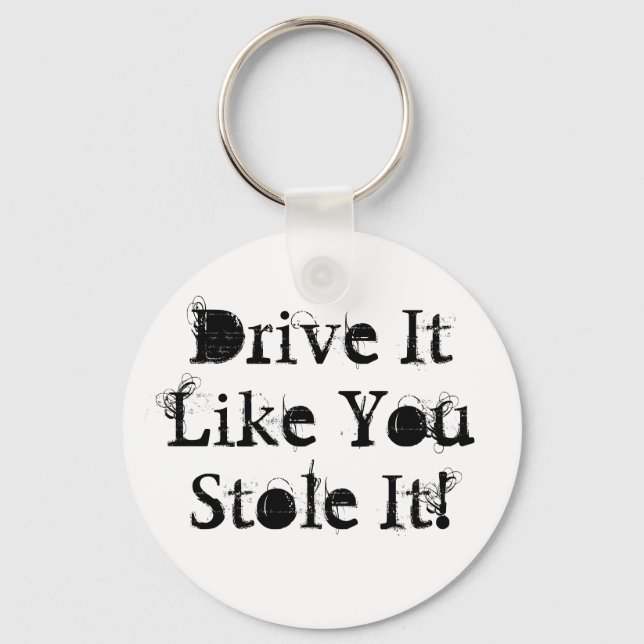 Drive It Like You Stole It! Key Ring (Front)