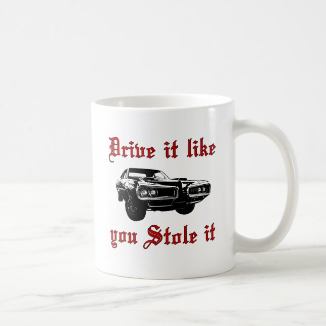 Drive it like you stole it - muscle car coffee mug (Right)