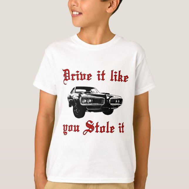 Drive it like you stole it - muscle car T-Shirt (Front)