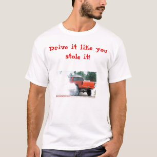 Drive it like you stole it! T-Shirt