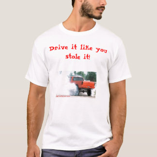 Drive it like you stole it! T-Shirt