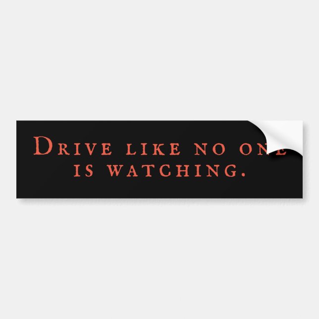 Drive Like No One Is Watching Bumper Sticker Funny (Front)