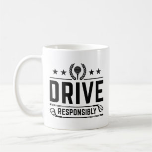 Drive Responsibly Coffee Mug