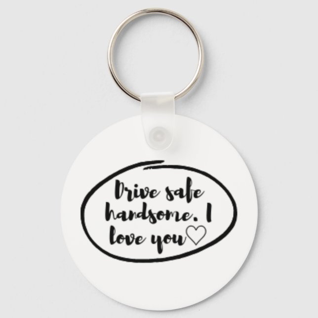 Drive safe I love you Key Ring (Front)