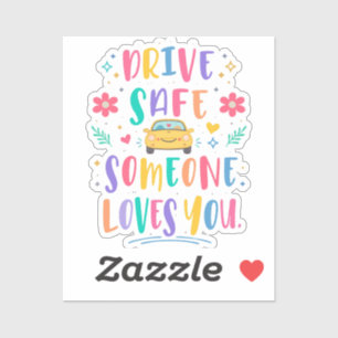 Drive safe someone loves you