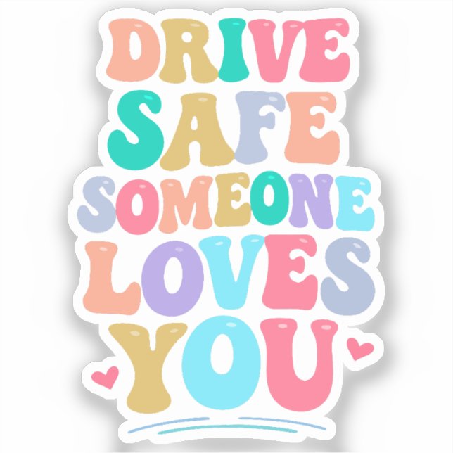 Drive safe someone loves you (Front)