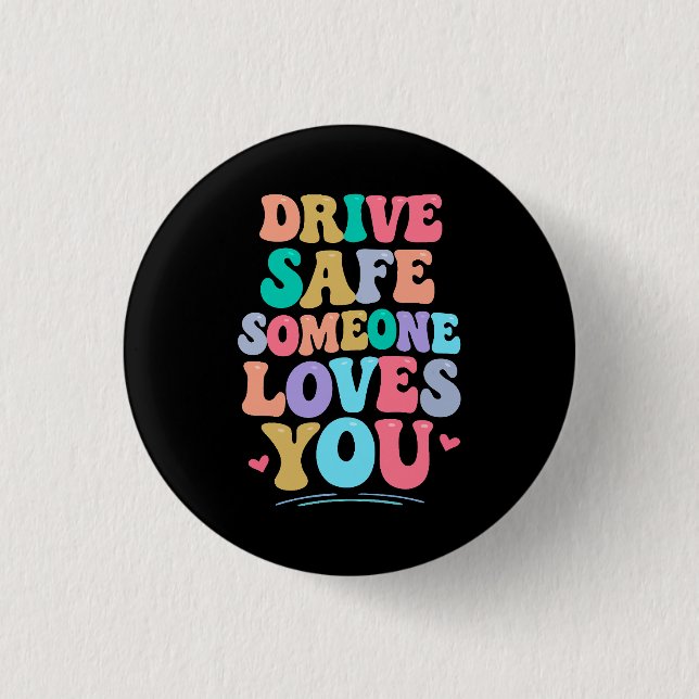 Drive safe someone loves you 3 cm round badge (Front)