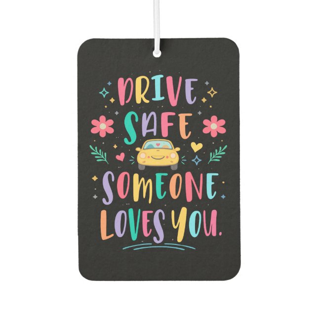 Drive safe someone loves you car air freshener (Front)