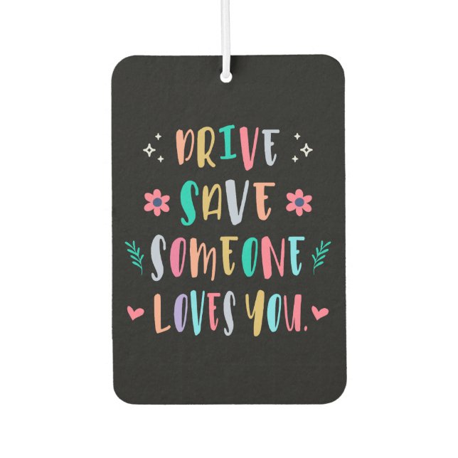 Drive safe someone loves you car air freshener (Front)