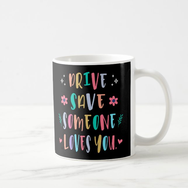 Drive safe someone loves you coffee mug (Right)