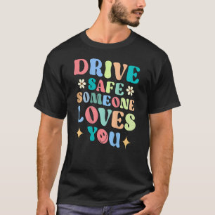 Drive Safe Someone Loves You Colourful Smile Trend T-Shirt