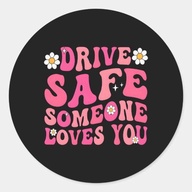 Drive Safe Someone Loves You Flower Aesthetic Classic Round Sticker (Front)