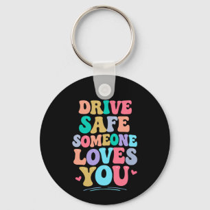 Drive safe someone loves you key ring