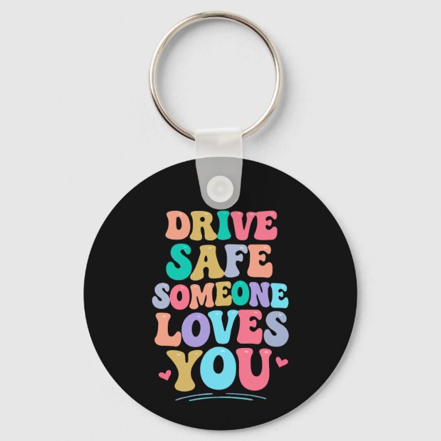 Drive safe someone loves you key ring (Front)