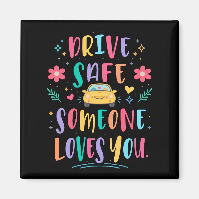 Drive safe someone loves you magnet (Front)
