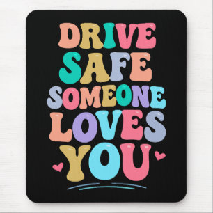 Drive safe someone loves you mouse pad