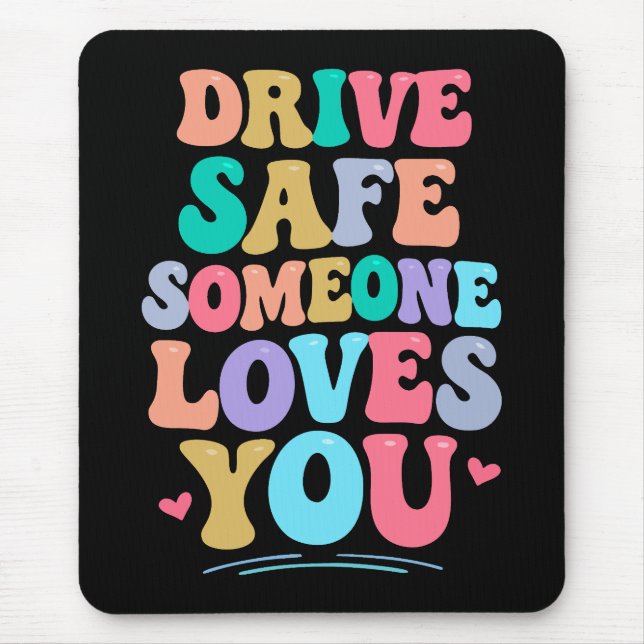 Drive safe someone loves you mouse pad (Front)