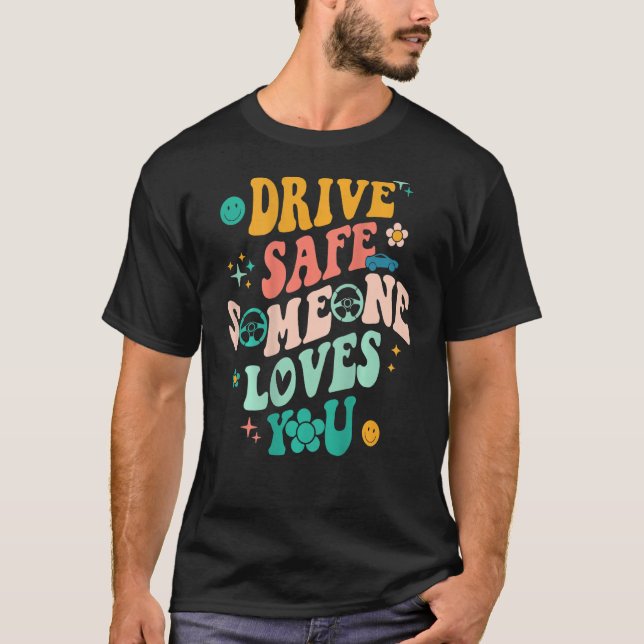 Drive Safe Someone Loves You Positive Quote Trendy T-Shirt (Front)