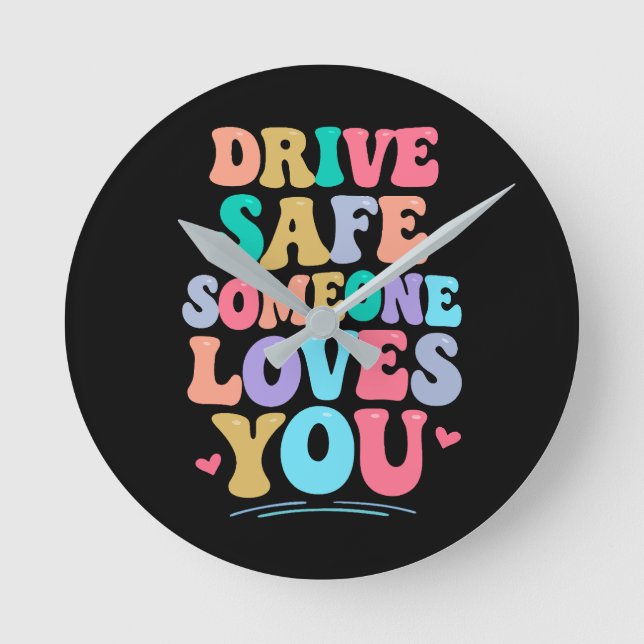 Drive safe someone loves you round clock (Front)