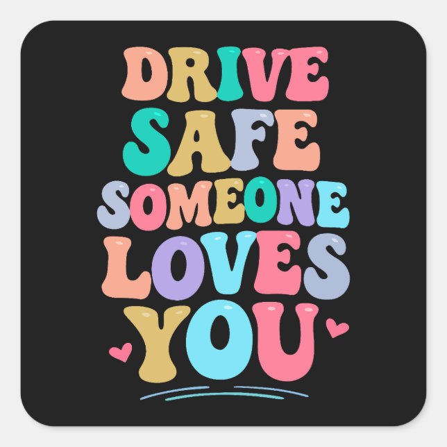 Drive safe someone loves you square sticker (Front)