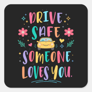 Drive safe someone loves you square sticker