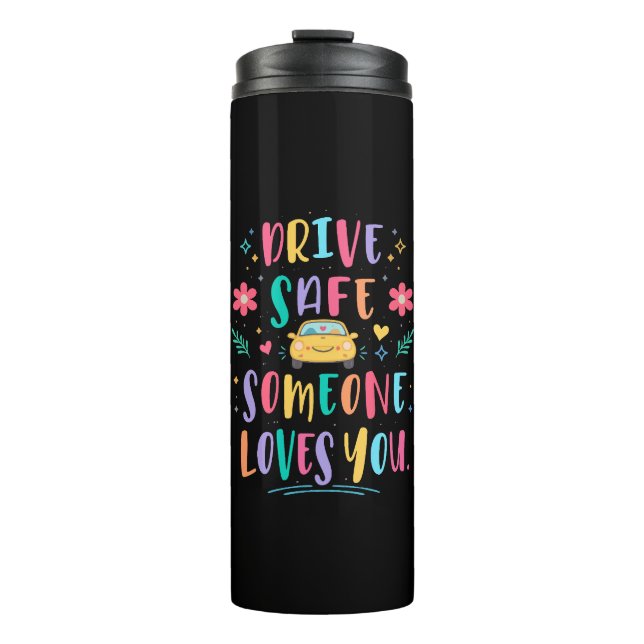 Drive safe someone loves you thermal tumbler (Front)