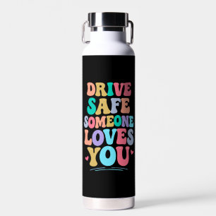 Drive safe someone loves you water bottle