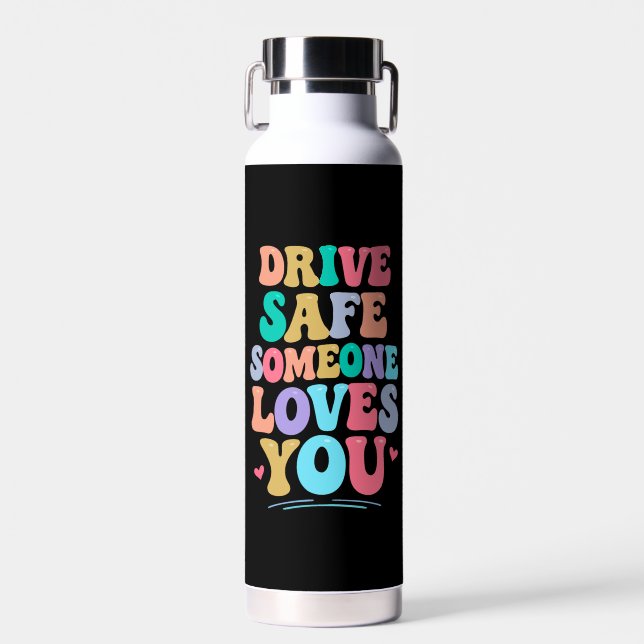 Drive safe someone loves you water bottle (Front)