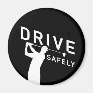 Drive Safely - Funny Golfer Quote - Golfing Magnet