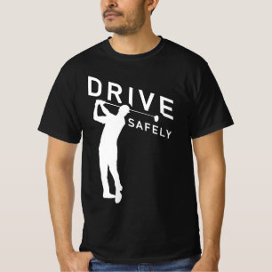 Drive Safely - Funny Golfer Quote - Golfing T-Shirt