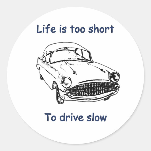 Drive Slow Life Is Short Classic Round Sticker (Front)
