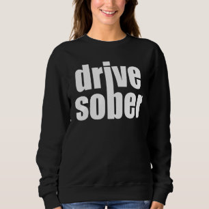 Drive Sober Sweatshirt