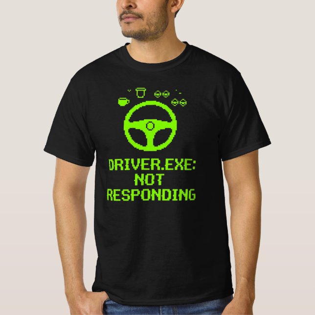 Driver Exe Not Responding Trucker Gift T-Shirt (Front)