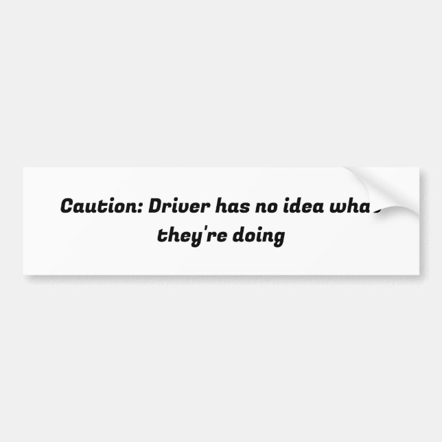 Driver has no idea what they are doing bumper sticker (Front)