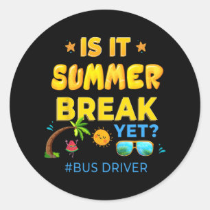 Driver Is It Summer Break Yet Last Day Of School Classic Round Sticker