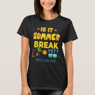 Driver Is It Summer Break Yet Last Day Of School  T-Shirt
